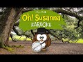 Oh Susanna Karaoke With Lyrics For Kids Oh Susanna Karaoke With Lyrics For Kids