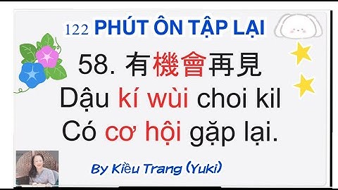 Thông thả học tiếng Quảng đông bài 929: 122 Phút cùng các bạn ôn tập.