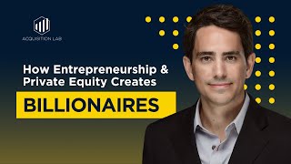 How Entrepreneurship & Private Equity Creates Billionaires