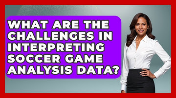 What Are the Challenges in Interpreting Soccer Game Analysis Data? - Soccer Stats Vault