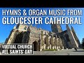 🎵 Hymns and Organ Music from Gloucester Cathedral for ALL SAINTS' DAY | VIRTUAL CHURCH