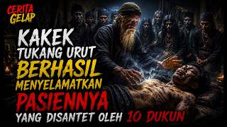 KAKEK TUKANG URUT BERHASIL MENYELAMATKAN PASIEN YANG DISANTET 10 DUKUN!