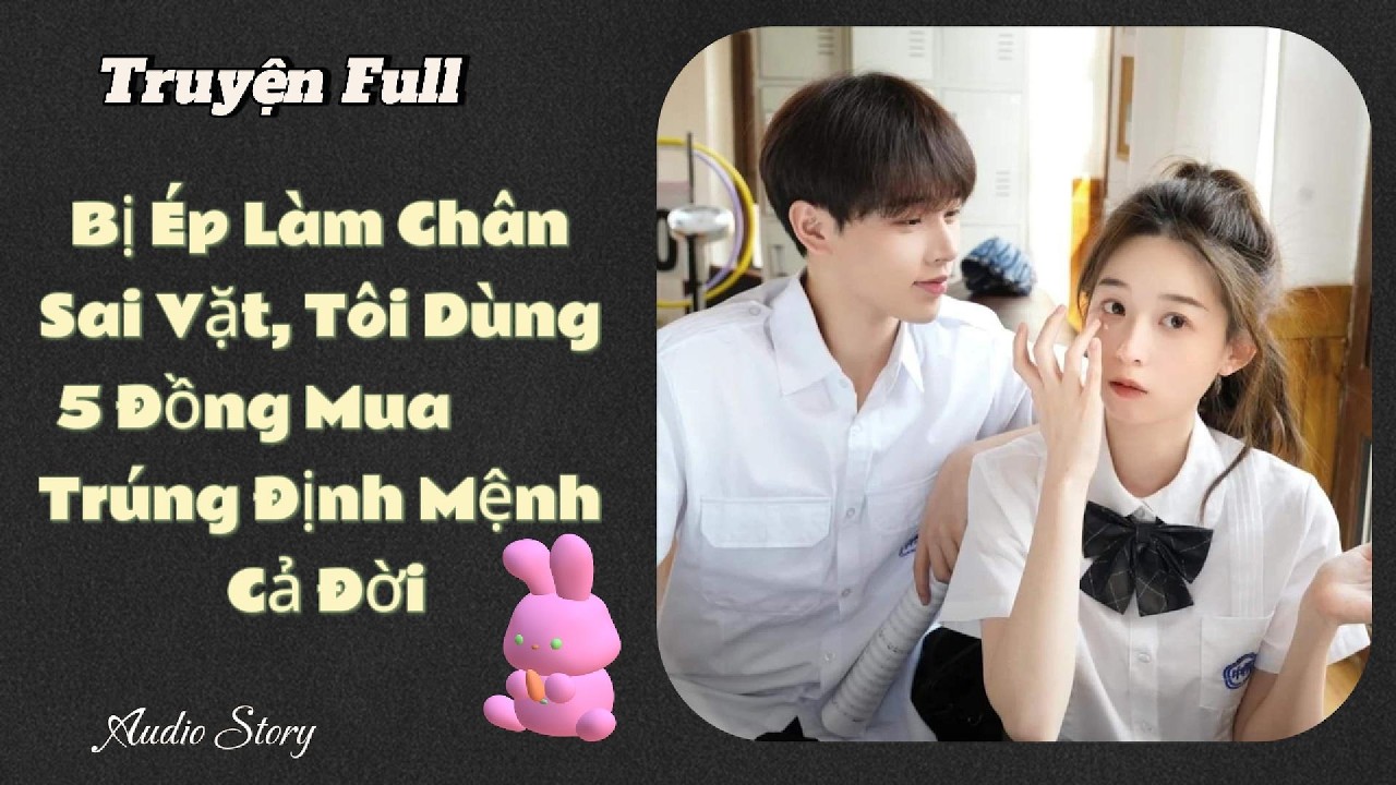 Bị Ép Làm Chân Sai Vặt, Tôi Dùng 5 Đồng Mua Trúng Định Mệnh Cả Đời | Truyện Audio Hay