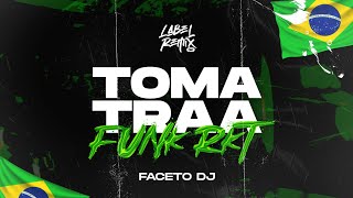 Toma Traa (Funk Rkt) 🇧🇷 - Faceto Dj
