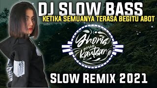 DJ SLOW BASS 🎶 ANGEL - KETIKA SEMUANYA TERASA BEGITU ABOT | REMIX 2021