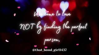 We come to love NOT by finding the perfect person!