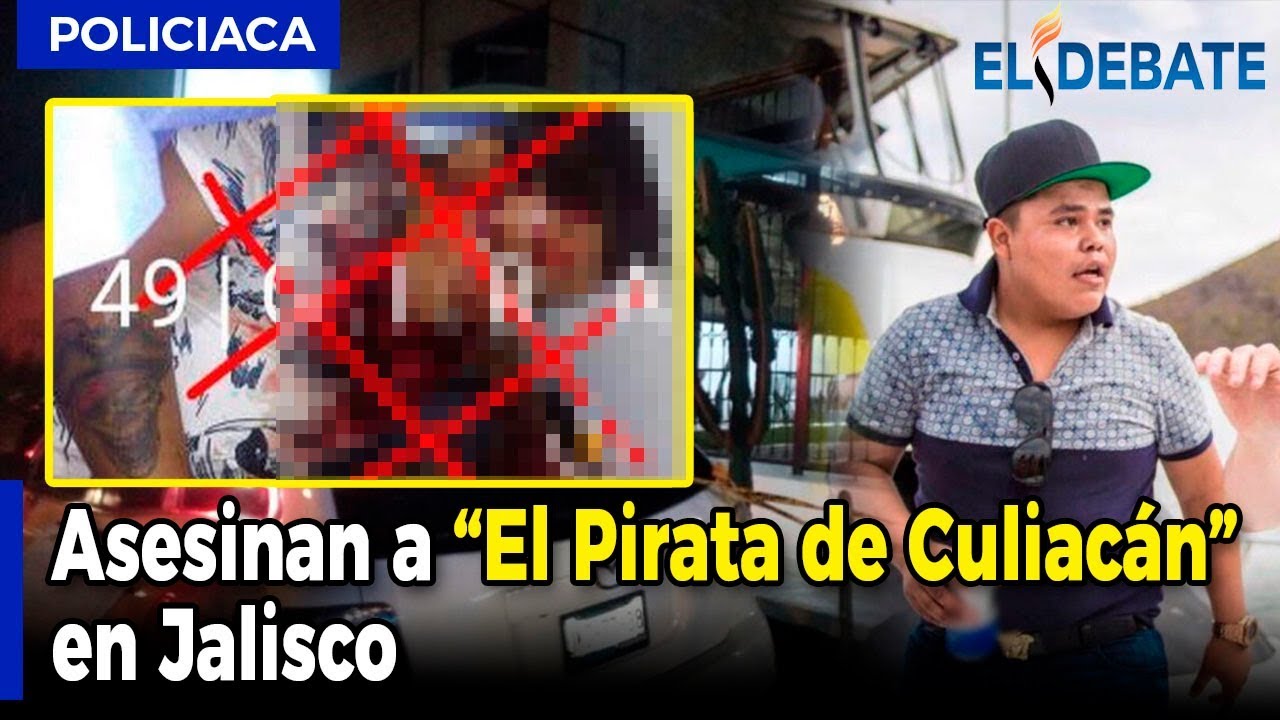 Matan a "El Pirata De Culiacán" en Tlajomulco de Zúñiga, Jalisco ...