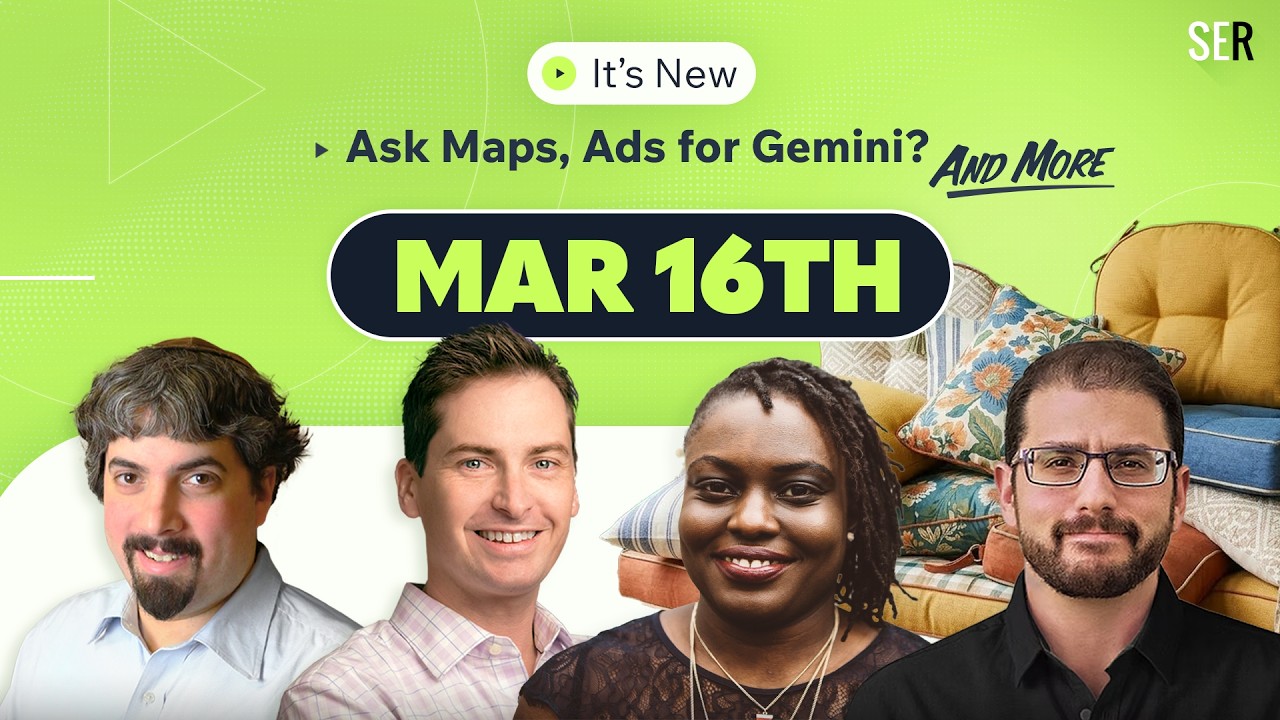It's New 3/16 - Ask Maps + Is Google Leaving the Door Open for Ads in Gemini?