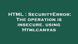 HTML : SecurityError: The operation is insecure. using Htmlcanvas