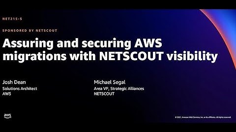 AWS re:Invent 2021 - Assuring and securing AWS migrations with NETSCOUT visibility