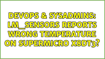 DevOps & SysAdmins: lm_sensors reports wrong temperature on Supermicro X8DT3? (2 Solutions!!)