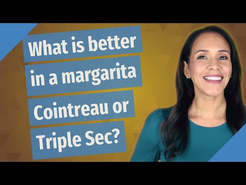 What Is Better In A Margarita Cointreau Or Triple Sec?