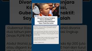 Divonis 2 Tahun Penjara Kasus Gratifikasi, Gubernur Riau Nonaktif Tegaskan: Saya Tidak Bersalah