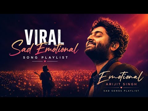 💔 Arijit Singh Sad Songs Playlist 2026 | Heart Touching Love & Breakup Songs 