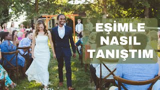 Eşimle Nasıl Tanıştım (19 yaşında evlendim!)