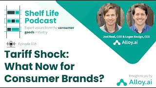Tariff Shock: What Now for Consumer Brands? (Shelf Life Podcast Episode 18)