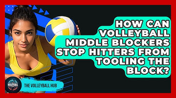 How Can Volleyball Middle Blockers Stop Hitters From Tooling The Block? - The Volleyball Hub