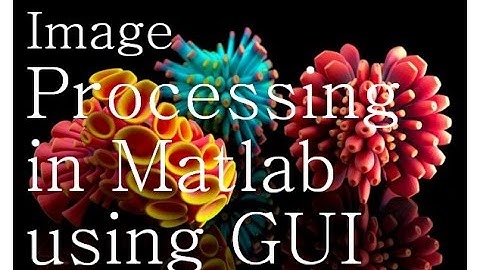 Tutorial for Image processing in Matlab using GUI