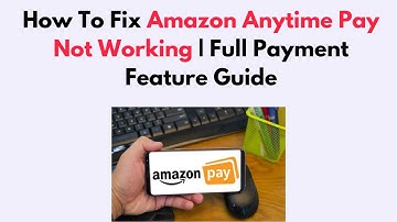 How To Fix Amazon Anytime Pay Not Working | Full Payment Feature Guide