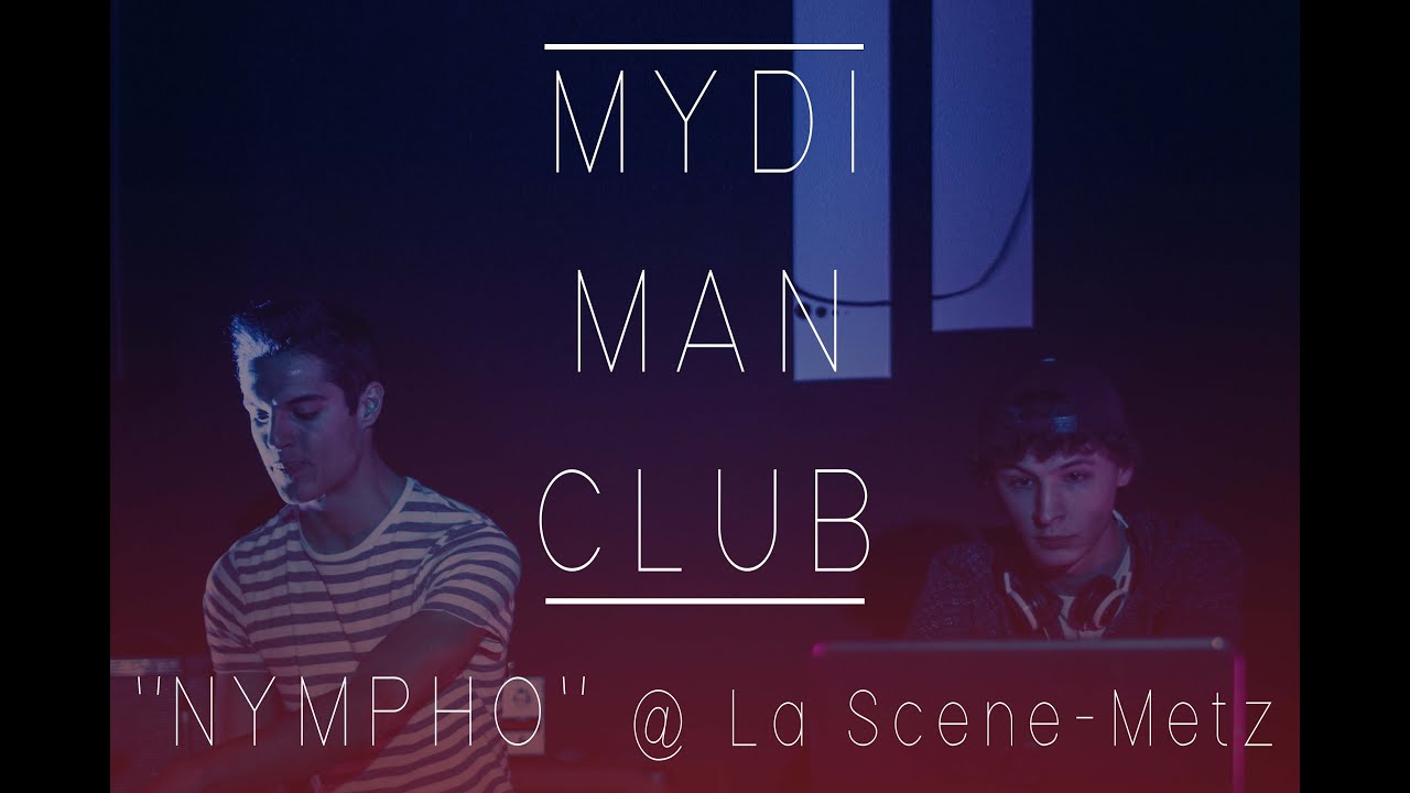 MYDI MAN CLUB - NYMPHO @ La Scene Metz