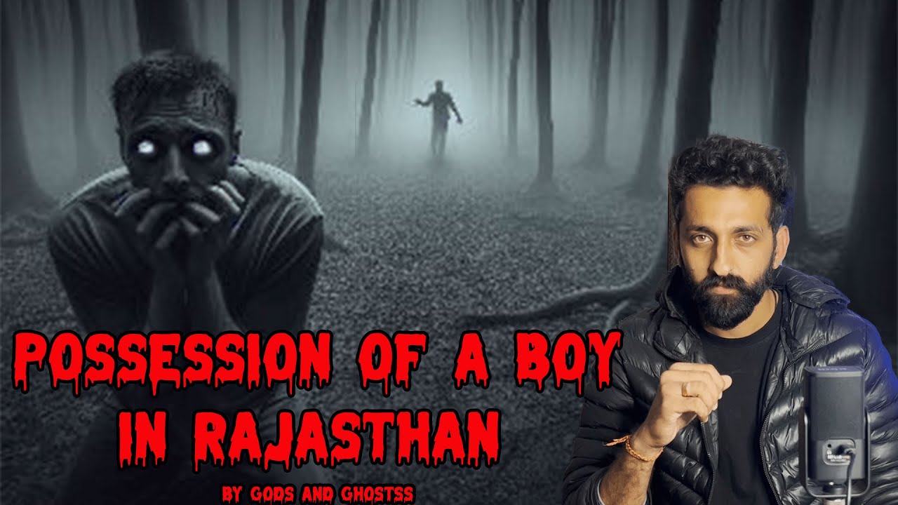 POSSESSION Of A Boy In Rajasthan | Real Horror Story | By Gods And Ghostss | Koushal Kamra