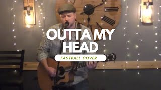 Outta My Head (Fastball Cover)