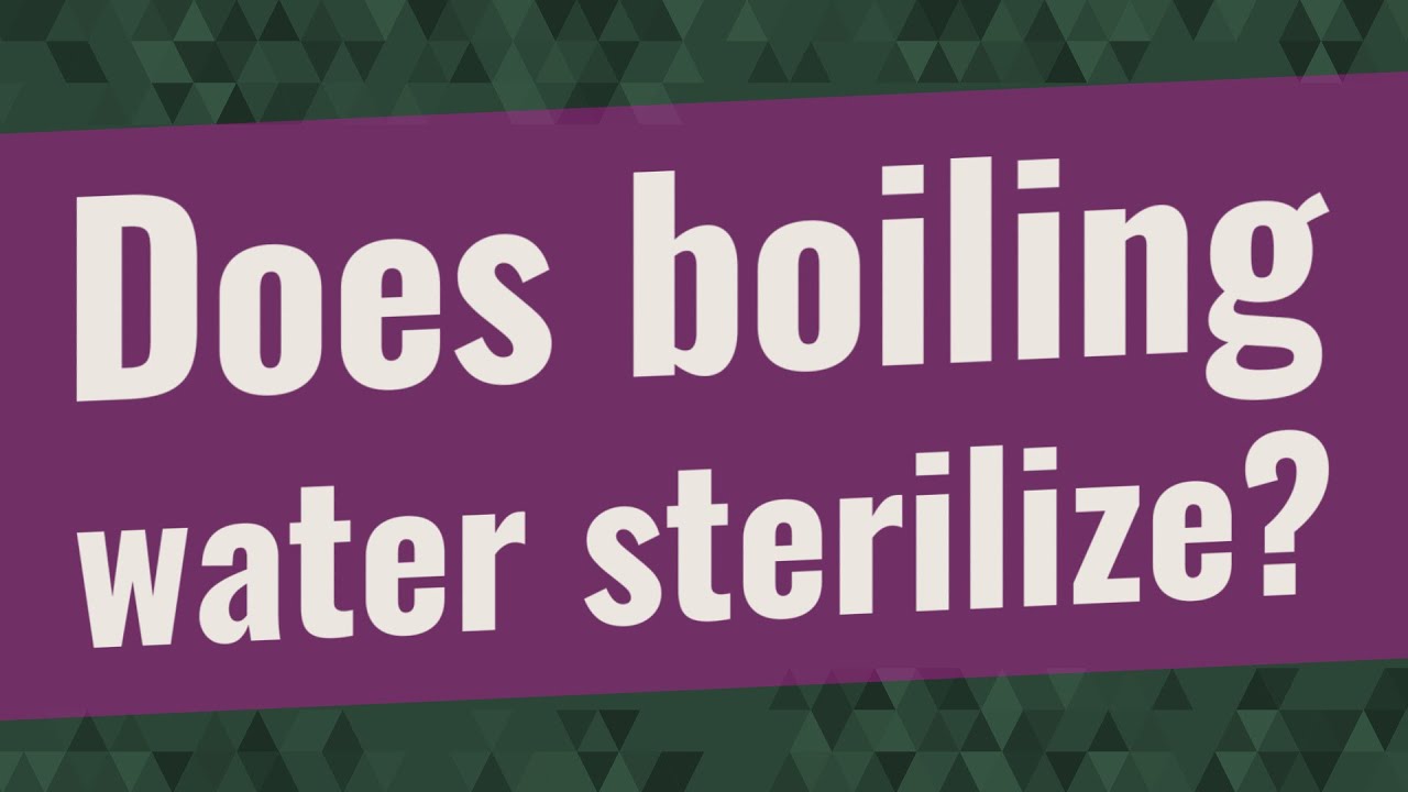 Does Boiling Water Sterilize?