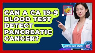 Can A Ca 19-9 Blood Test Detect Pancreatic Cancer? - Pancreatic Health Network