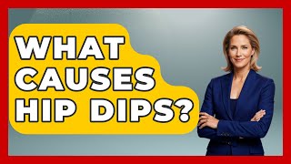 What Causes Hip Dips? - Inside Body Image