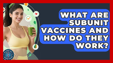 What Are Subunit Vaccines And How Do They Work? - All About the Immune System