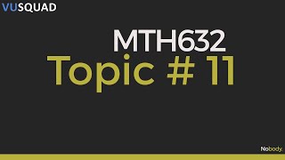 VU MTH632 Topic 11 | Nobody.