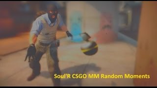 Soul'R Global Offensive Matchmaking Moments
