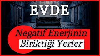 Evde Negati̇f Enerjinin Biriktiği Yerler - Enerjisel Olarak Tehli̇keli̇ Bölgeler