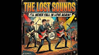 The Lost Sounds -  I'll Never Fall In Love Again