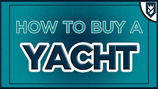 HOW TO BUY A YACHT  THE SIMPLE STEPS TO TAKE!