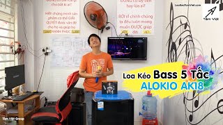 Loa Kéo Bass 5 Tấc - Alokio Ak18 Karaoke Live Hát Cho Nhau Nghe - 0925.567.977 Tâm Việt