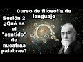 ¿Qué es el "sentido" de nuestras palabras? - Sesión 2. Curso de Filosofía del Lenguaje.