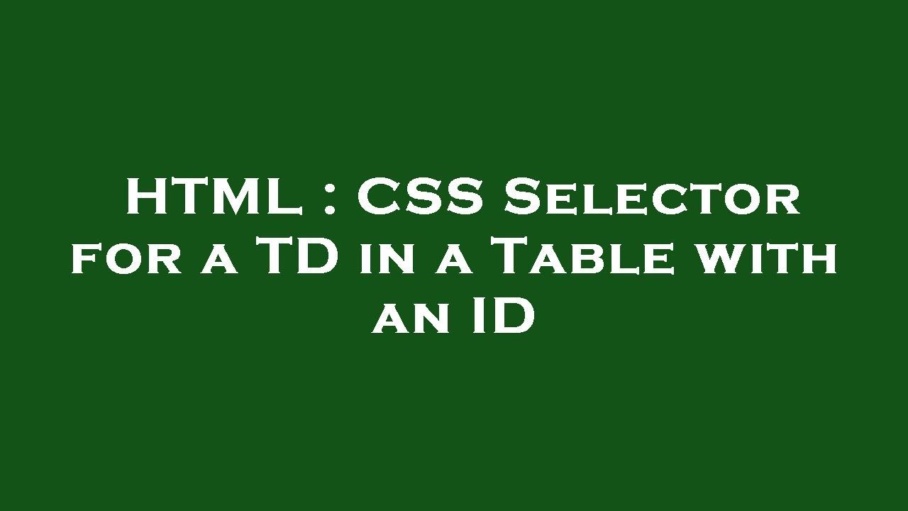 HTML : CSS Selector for a TD in a Table with an ID - YouTube