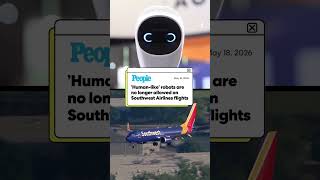 ’Human-like’ robots are no longer allowed on Southwest Airlines flights