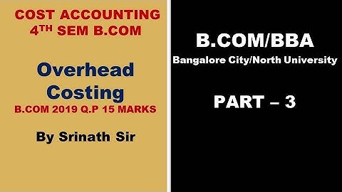 Overhead Costing in Kannada PART 3 - B.Com 2019 Question Paper 15 Marks BY Srinath Sir