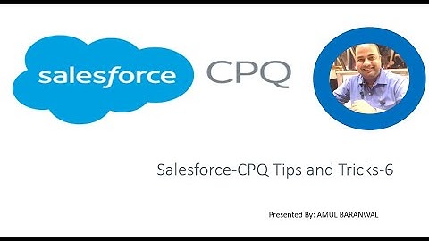 Salesforce CPQ Tips & Tricks 6