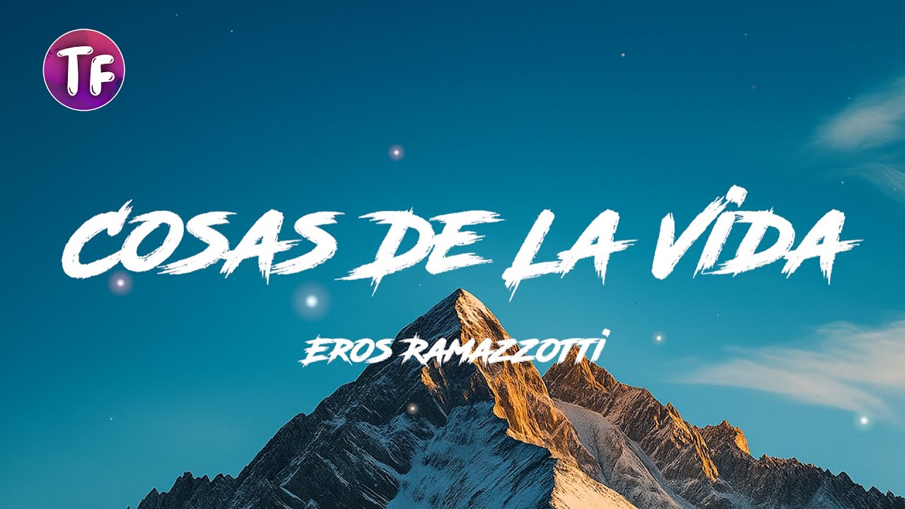 Cosas De La Vida - Eros Ramazzotti (Lyrics/Testi)
