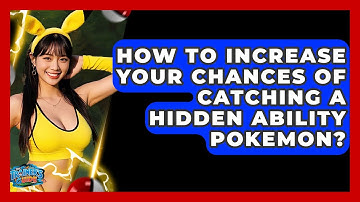 How To Increase Your Chances Of Catching A Hidden Ability Pokemon? - The Trainers Guide