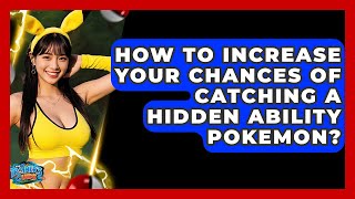 How To Increase Your Chances Of Catching A Hidden Ability Pokemon? - The Trainers Guide