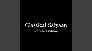 Classical Saiyaan (Instrumental Version) - Rahul Barbhuiya