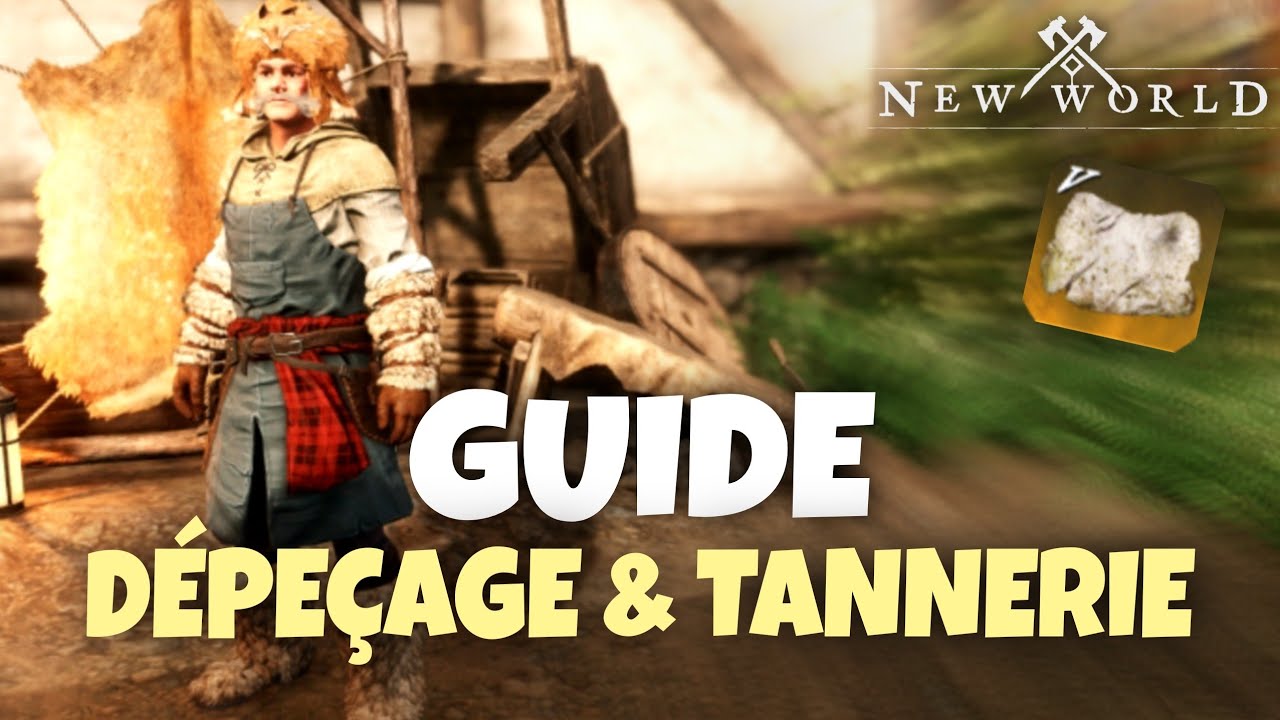 GUIDE COMPLET DÉPEÇAGE ET TANNERIE AVEC SPOTS SUR NEW WORLD
