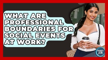 What Are Professional Boundaries For Social Events At Work? - First Job Success Guide