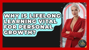 Why Is Lifelong Learning Vital For Personal Growth? - The Life Coach Expert
