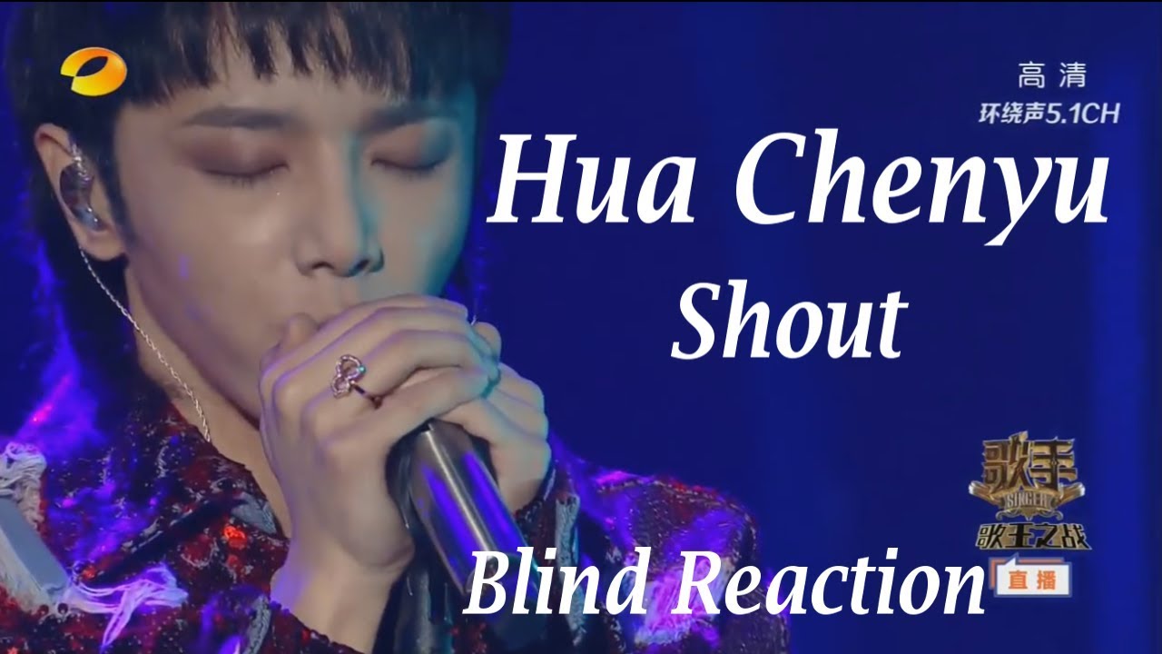 Hua Chenyu - Shout [Singer Final 1] (Blind Reaction) - YouTube