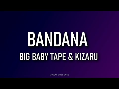 Big Baby Tape & kizaru – Bandana Lyrics | Текст песни